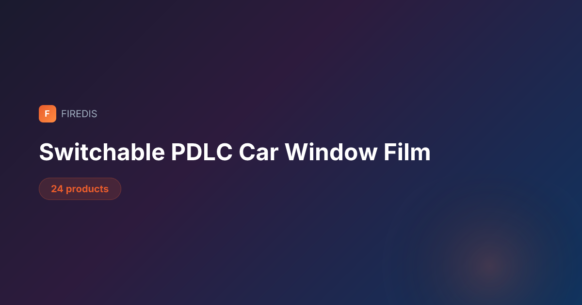 Switchable PDLC Car Window Film | FIREDIS